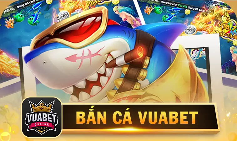 Bắn Cá VuaBet - Casino Online Số 1